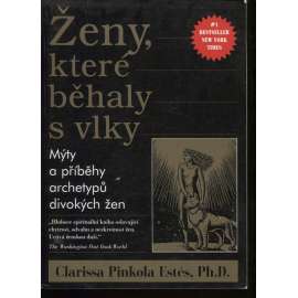 Ženy, které běhaly s vlky. Mýty a příběhy archetypů divokých žen