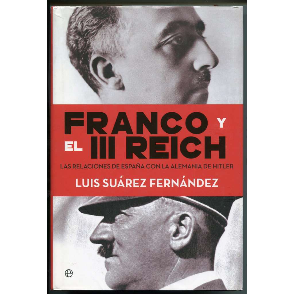 Franco y el III Reich. Las relaciones de Espana con la Alemania de Hitler
