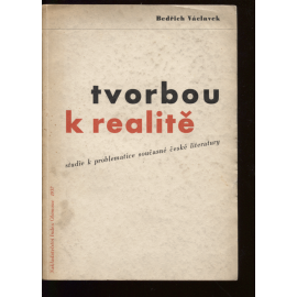 Tvorbou k realitě (obálka Zdeněk Rossmann a typografická úprava) (Studie k problematice současné české literatury)