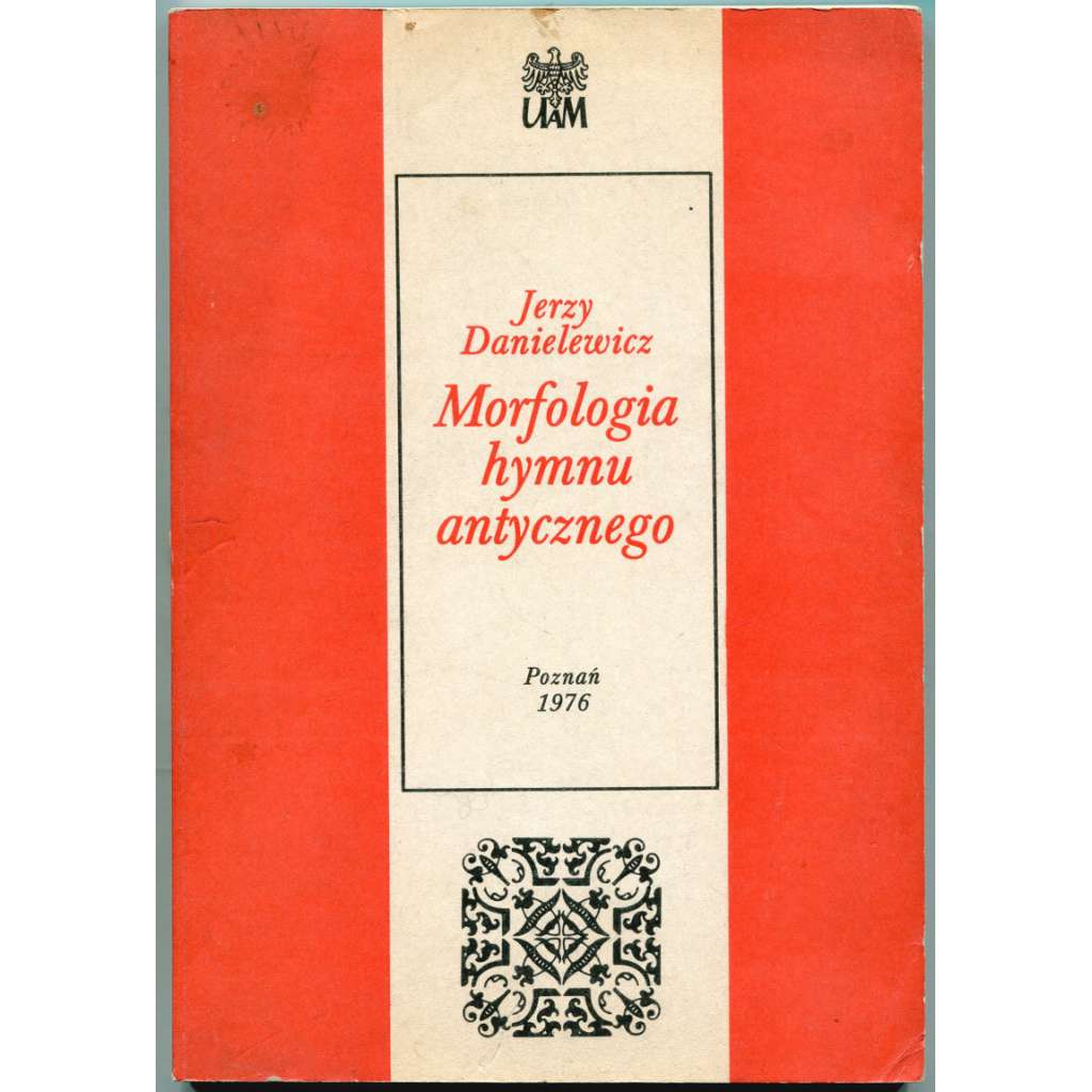 Morfologia Hymnu Antycznego. Na materiale greckich zbiorow hymnicznych [Uniwersytet im. Adama Mickiewicza w Poznaniu, Seria Filologia Klasyczna Nr 8]