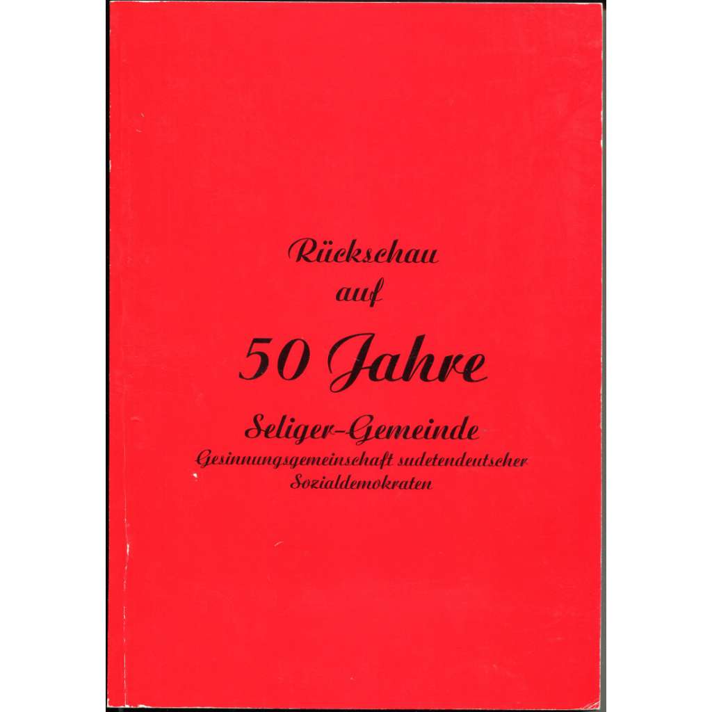 Rückschau auf 50 Jahre Seliger-Gemeinde Gesinnungsgemeinschaft sudetendeutscher Sozialdemokraten