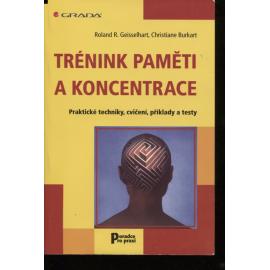 Trénink paměti a koncentrace. Praktické techniky, cvičení, příklady a testy.