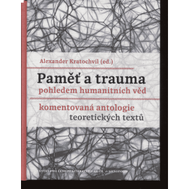Paměť a trauma pohledem humanitních věd Paměť a trauma pohledem humanitních věd