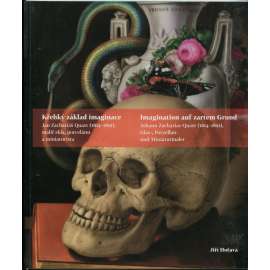 Křehký základ imaginace. Jan Zahariáš Quast (1814-1891), malíř na sklo, porcelán a miniaturista = Imagination auf zartem Grund. Johann Zacharias Quast (1814-1891), Glas-, Porzellan- und Miniaturmaler