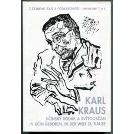 Karl Kraus - Jičínský rodák a světoobčan = In Jičín geboren, in der Welt zu Hause [Z Českého ráje a Podkrkonoší - Supplementum 9]