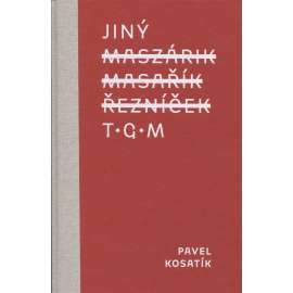 Jiný T. G. M. (Jiný Masaryk). Masaryk pro 20. 21. století