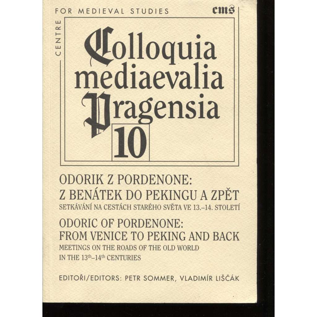 Colloquia mediaevalia Pragensia 10. Odorik z Pordenone: z Benátek do Pekingu a zpět, Odorik z Pordenone - z Benátek do Pekingu a zpět : setkávání na cestách Starého světa ve 13.-14. století [sborník CMS, historie, středověk, cestování]