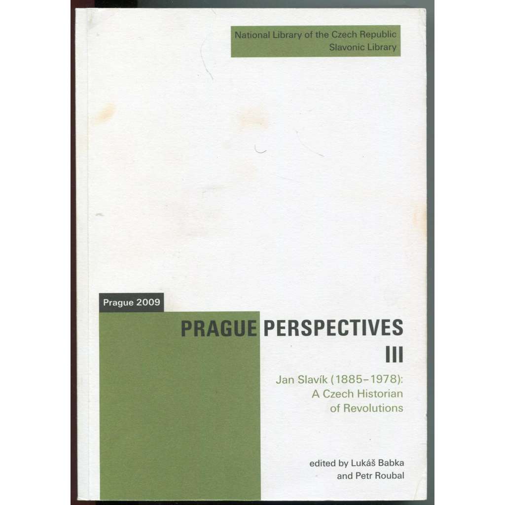 Prague Perspectives (III): Jan Slavík (1885-1978): A Czech Historian of Revolutions [= Publikace Slovanské knihovny, 66]