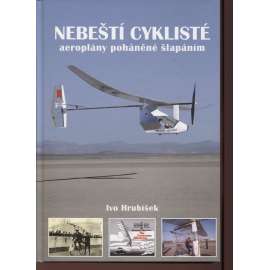 Nebeští cyklisté -  aeroplány poháněné šlapáním [letadla letectví létání]