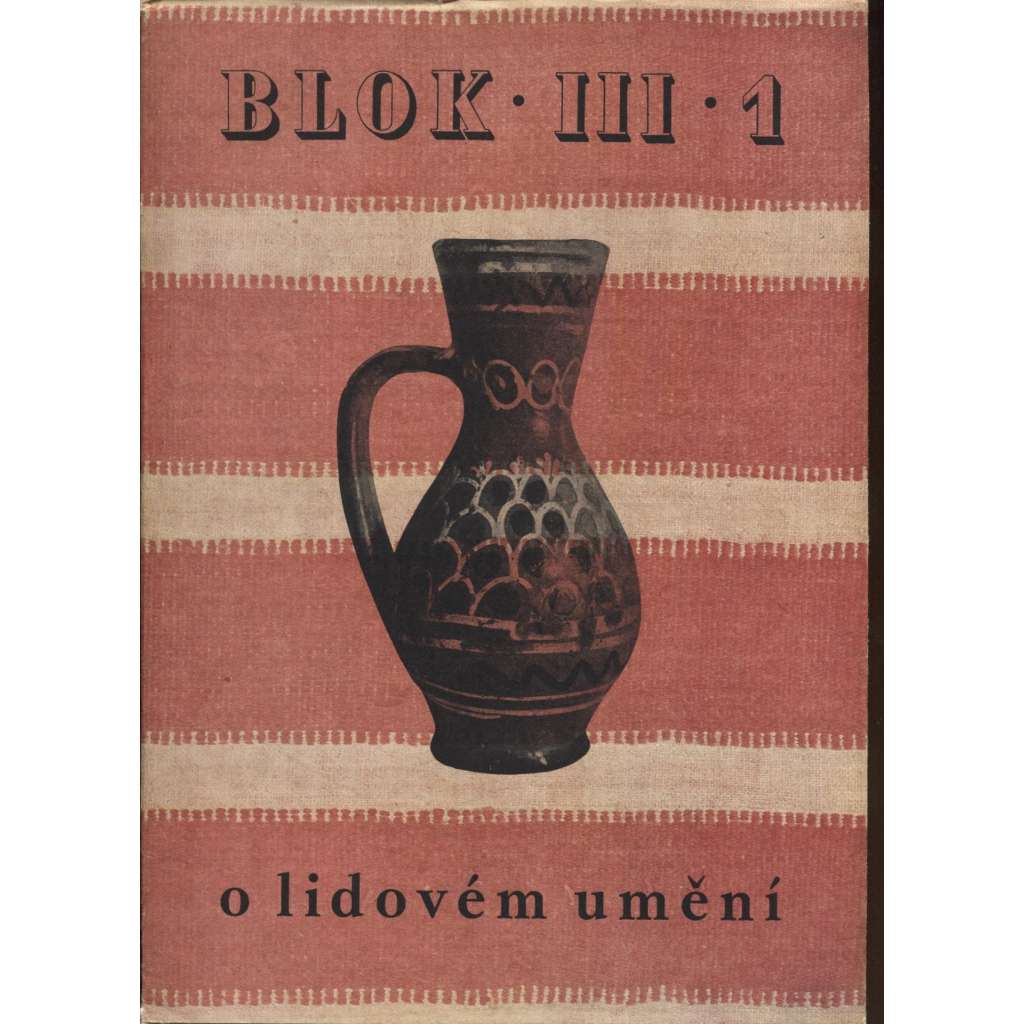 Blok - časopis pro umění, roč. III., číslo 1/1948. O lidovém umění