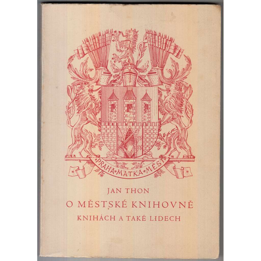 O městské knihovně, knihách a také lidech [Městská knihovna Praha] - Vzpomínky a jubilejní úvahy o Městské knihovně pražské v letech 1918 - 1938