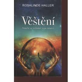 Věštění [věštba a její techniky - křišťálová koule, média, historie věštby, předpovídání budoucnosti a osudu, intuice]