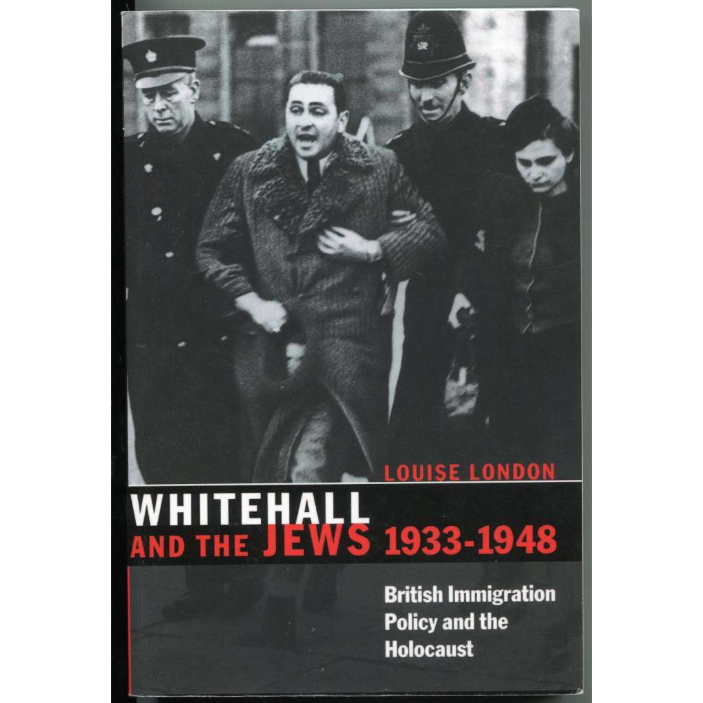 Whitehall and the Jews, 1933-1948: British immigration policy, Jewish refugees and the Holocaust [židé; uprchlíci; azyl; nacismus]