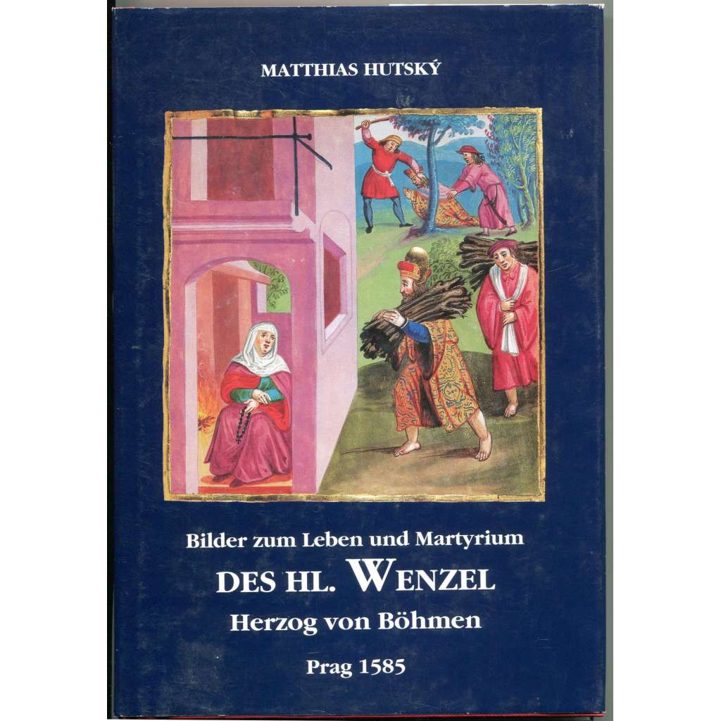 Historische Bilder zum Leben und Martyrium des hl. Wenzel, Herzog von Böhmen von Matthias Hutský aus Pürglitz, Prag 1585