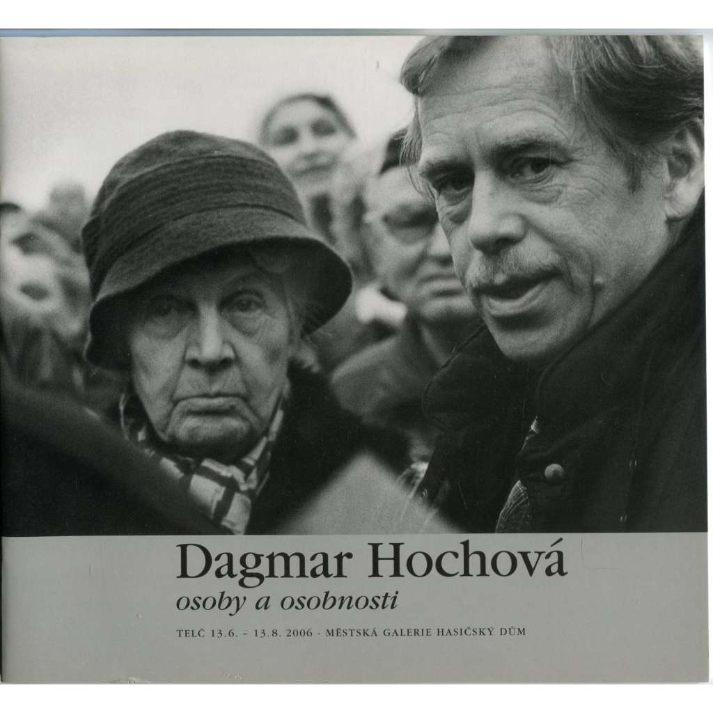 Dagmar Hochová / Osoby a osobnosti [Městská galerie Hasičský dům, Telč, 13. června - 13. srpna 2006]