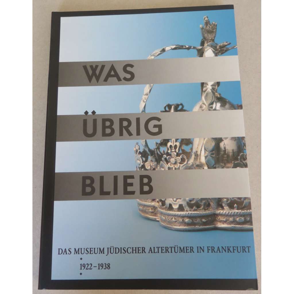 Was übrig blieb. Das Museum jüdischer Altertümer in Frankfurt 1922-1938 [Jüdisches Museum Frankfurt, 9. listopadu 1988 - 12. února 1989]