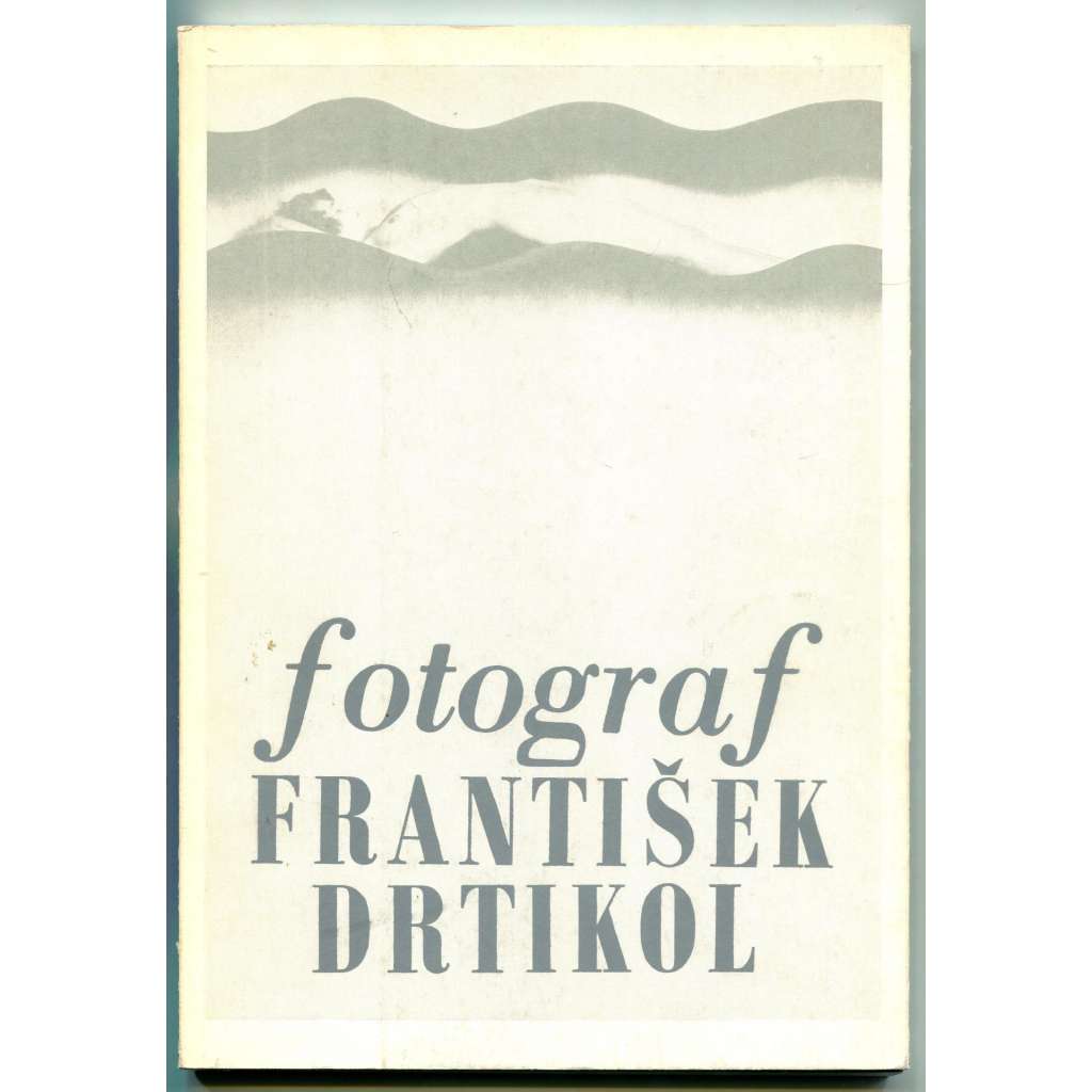 Fotograf František Drtikol (tvorba z let 1903-35) [Umělecko-průmyslové muzeum, prosinec 1972 - únor 1973]