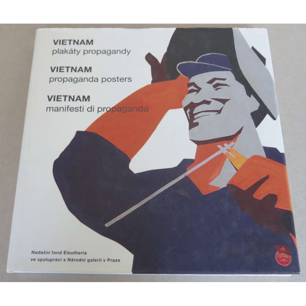 Vietnam. Plakáty propagandy = Vietnam: Propaganda Posters = Vietnam. Manifesti di propaganda [Národní galerie v Praze, Veletržní palác, 13. prosince 2010 - 30. ledna 2011]