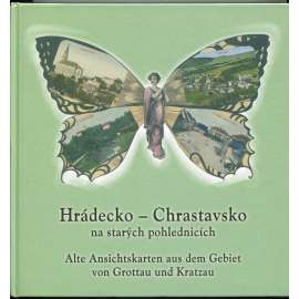 Hrádecko - Chrastavsko na starých pohlednicích (Chrastava a Hrádek nad Nisou)= Alte Ansichtskarten aus dem Gebiet von Grottau und Kratzau