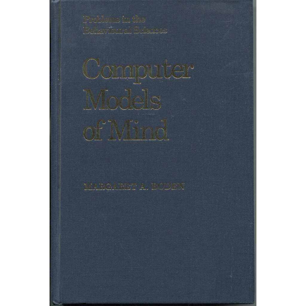 Computer Models of Mind. Computational Approaches in Theoretical Psychology [= Problems in the Behavioural Sciences; 5]