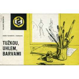 Tužkou, uhlem, barvami [Obsah: kreslení, malování, kresba, malba, příručka k výuce technik, znalosti o materiálech, barvách, vědomosti]