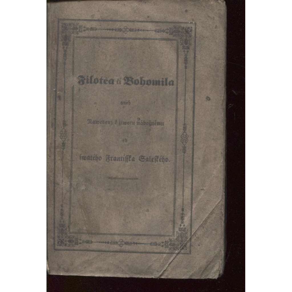 Filotea či Bohomila aneb Navedení k životu nábožnému od svatého Františka (vyd. Fournier, Znojmo 1843)