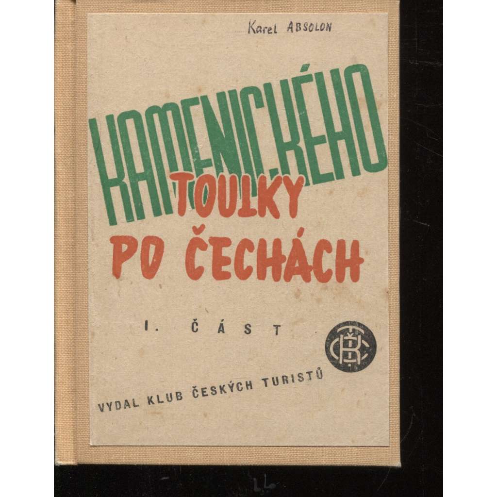 Průvodce. Kamenického toulky po Čechách, I. část. Střední Čechy s částí pražského okolí, Český ráj, Pojizeří, Podkrkonoší, Broumovsko, Českomoravská vysočina s Železnými horami a přilehlými kraji na západě.