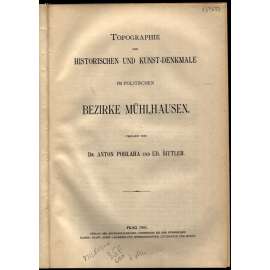 Topographie der historischen und Kunst-Denkmale im politischen Bezirke Mühlhausen [= Topographie der historischen und Kunst-Denkmale im Königreiche Böhmen von der Urzeit bis zum Anfange des XIX. Jahrhundertes; 5] [Milevsko]