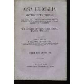 Acta Judiciaria. Archiepiscopatus Pragensis. Cum Licentia Reverendissimi Ordinariatus Pragensis