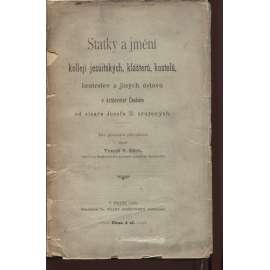 Statky a jmění kollejí jesuitských, klášterů, kostelů, bratrstev a jiných ústavů v království Českém od císaře Josefa II. zrušených