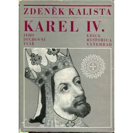 Karel IV. Jeho duchovní tvář - Zdeněk Kalista (středověk, český král, myšlenkový obsah jeho vlády a osobnosti)