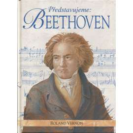 Představujeme - Beethoven (hudební skladatel, jeho život a doba)