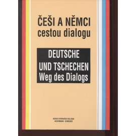 Češi a Němci cestou dialogu / Deutsche und Tschechen Weg des Dialogs
