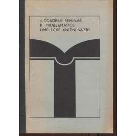 II. odborný seminář k problematice umělecké knižní vazby [knižní vazba, knihařství, knihvazačství]