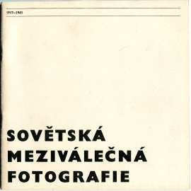 Sovětská meziválečná fotografie 1917-1941 [Dům pánů z Kunštátu, Brno, 7. 11. - 7. 12. 1980]