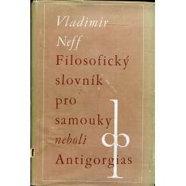 Filosofický slovník pro samouky neboli Antigorgias [filozofický, filozofie, filosofie] (úvod do filozofie)