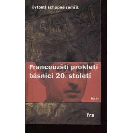 Bytosti schopné zemřít. Francouzští prokletí básníci 20. století (antologie francouzské poezie)