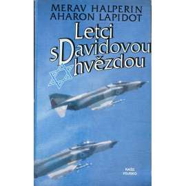 Letci s Davidovou hvězdou [Izrael, letectvo, piloti, válka - vzpomínky izraelských letců Merava Halperina a Aharona Lapidota na válečné konflikty v 50.–70. letech]