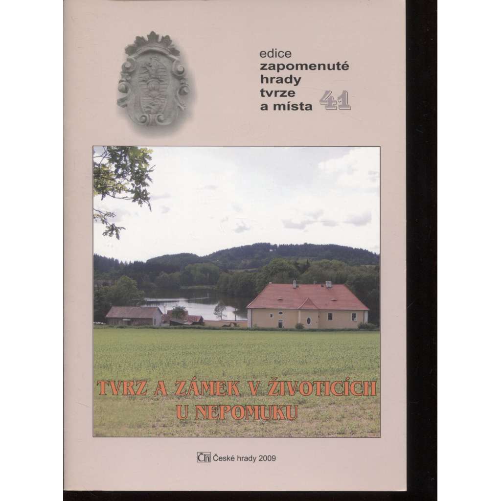 Tvrz a zámek v Životicích u Nepomuku (edice Zapomenuté hrady, tvrze a místa, svazek 41) Životice