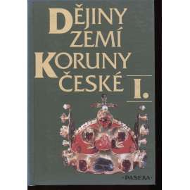 Dějiny zemí Koruny české I. Od příchodu Slovanů do roku 1740 [České dějiny, Čech a Moravy, učebnice historie]