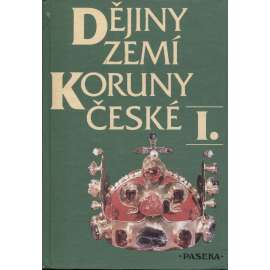 Dějiny zemí Koruny české I. Od příchodu Slovanů do roku 1740 [České dějiny, Čech a Moravy, učebnice historie]