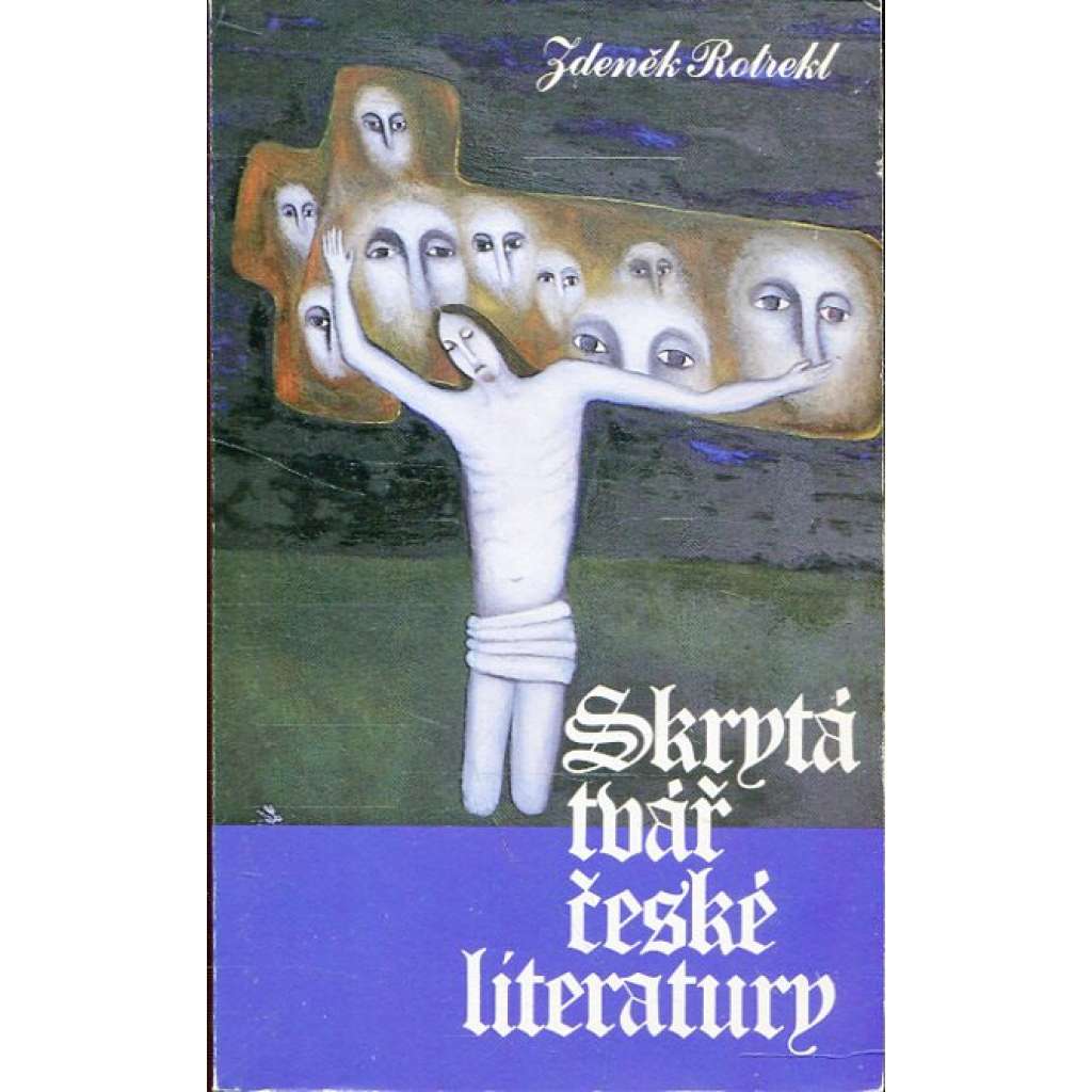 Skrytá tvář české literatury (Sixty Eight Publishers 1987 - exil)  - Zdeněk Kalista, Jan Čep, Jan Zahradníček, Bohuslav Reynek, Ivan Blatný ad.