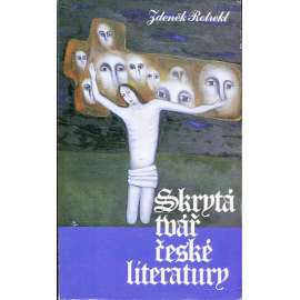 Skrytá tvář české literatury (Sixty Eight Publishers 1987 - exil)  - Zdeněk Kalista, Jan Čep, Jan Zahradníček, Bohuslav Reynek, Ivan Blatný ad.
