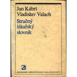 Stručný lékařský slovník [lékařství, zdravotnictví, latinské výrazy, latinsko-český slovník cizích používaných ve zdravotnictví]