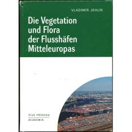 Die Vegetation und Flora der Flusshäfen Mitteleuropas [= Živá příroda] ["Vegetace a flóra středoevropských říčních přístavů"; řeky; střední Evropa; přístavy; botanika; ekologie; říční ekosystémy]