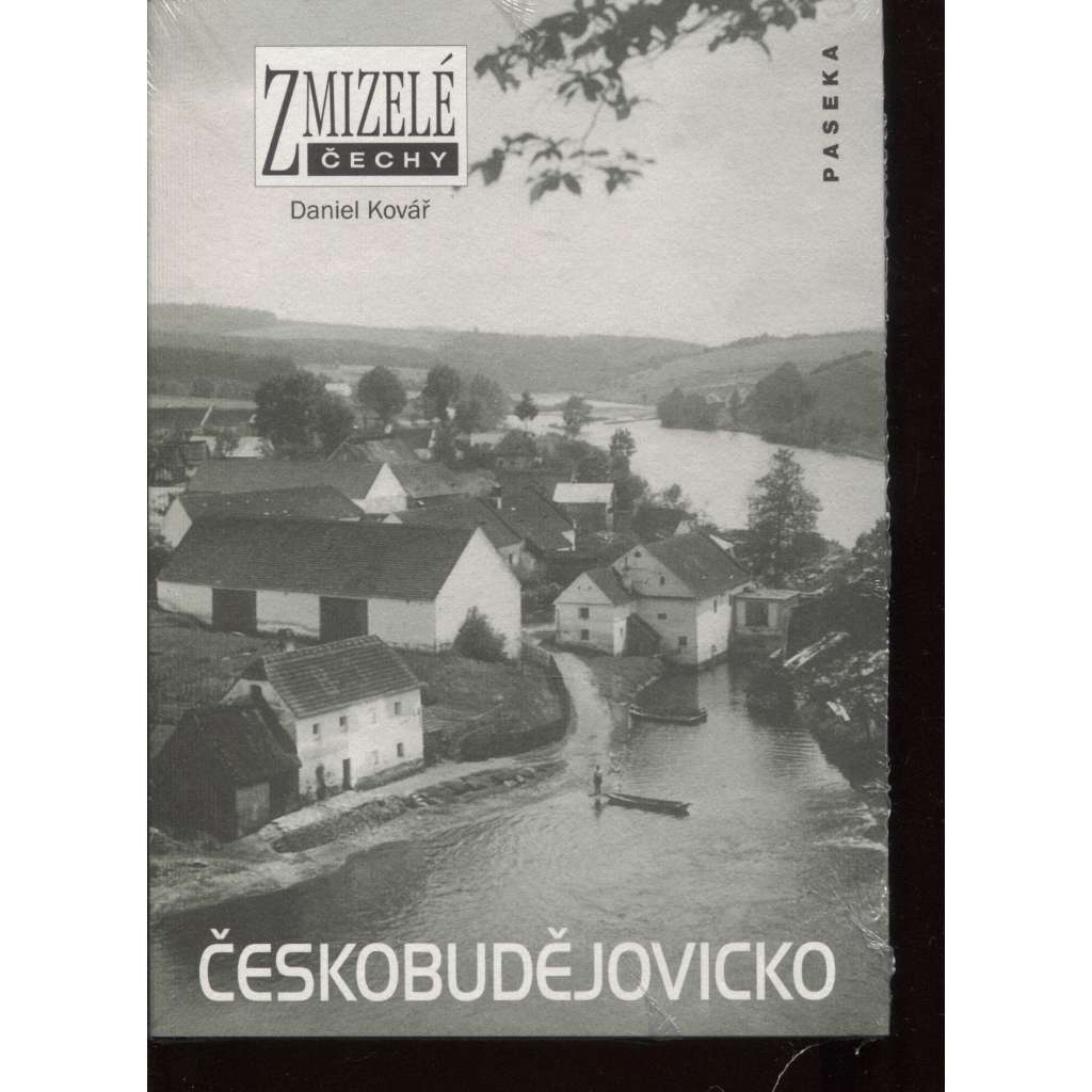 Českobudějovicko. Zmizelé Čechy (okres České Budějovice na starých fotografiích) [Povltaví, Vltava, Hluboká]