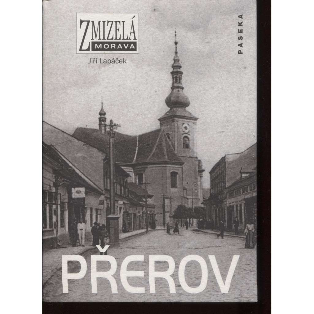 Přerov. Zmizelá Morava (zaniklé části města na starých fotografiích + dějiny města)