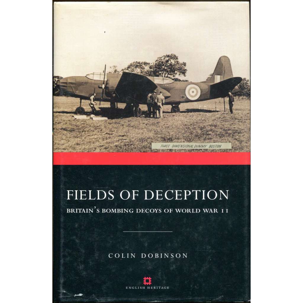 Fields of Deception. Britain's Bombing Decoys of World War II [= Monuments of War; 1] [bombardování; Británie; druhá světová válka; bitva o Británii; návnady; atrapy]