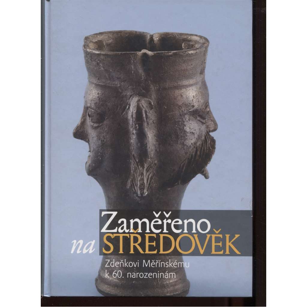 Zaměřeno na středověk: Zdenkovi Měřínskému k 60. narozeninám (archeologie středověku)