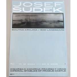 Josef Sudek. Smutná krajina. Severozápadní Čechy 1957-1962 = Sad Landscape. Northwest Bohemia 1957-1962 [plakát výstavy; Císařská konírna, Pražský hrad, 17. 12. 2004 - 20. 3. 2005]